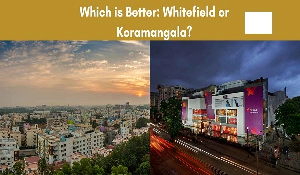 Featured Image of Koramangala Vs Whitefield Which is Better
